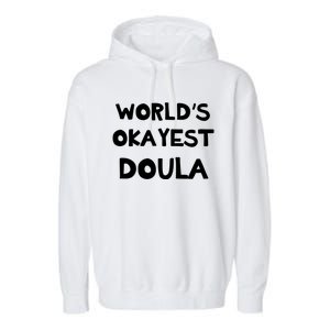 Worlds Okayest Doula Labor Assistant Job Appreciation Funny Gift Garment-Dyed Fleece Hoodie