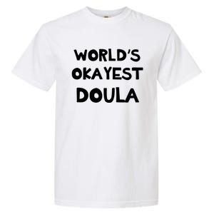 Worlds Okayest Doula Labor Assistant Job Appreciation Funny Gift Garment-Dyed Heavyweight T-Shirt