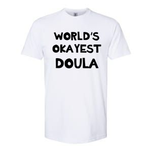 Worlds Okayest Doula Labor Assistant Job Appreciation Funny Gift Softstyle CVC T-Shirt