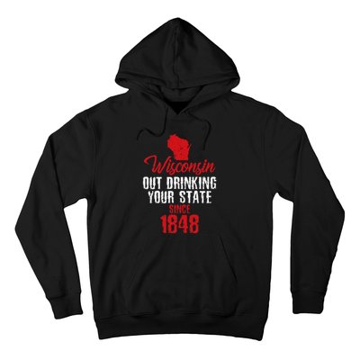 Wisconsin Out Drinking Your State Since 1848 Hoodie