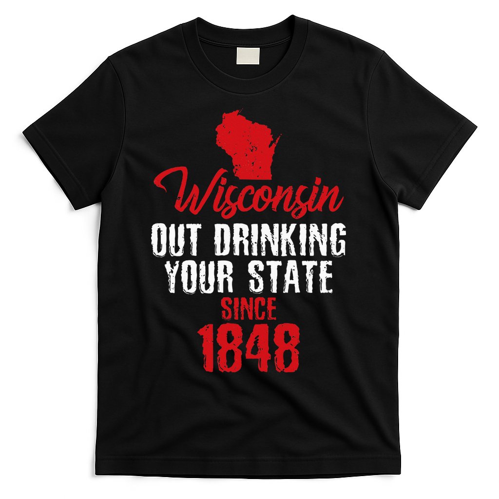 Wisconsin Out Drinking Your State Since 1848 T-Shirt
