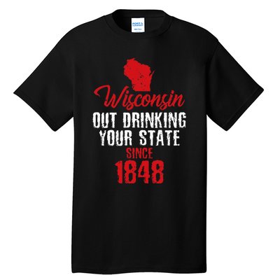 Wisconsin Out Drinking Your State Since 1848 Tall T-Shirt