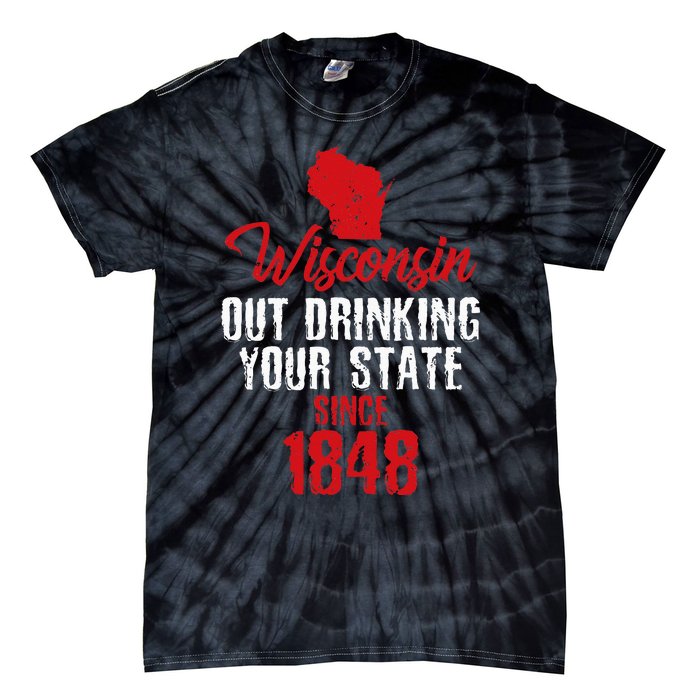 Wisconsin Out Drinking Your State Since 1848 Tie-Dye T-Shirt