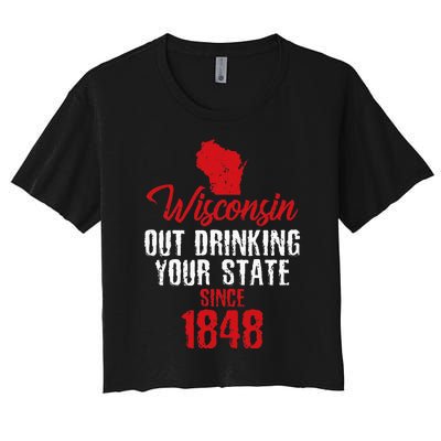 Wisconsin Out Drinking Your State Since 1848 Women's Crop Top Tee