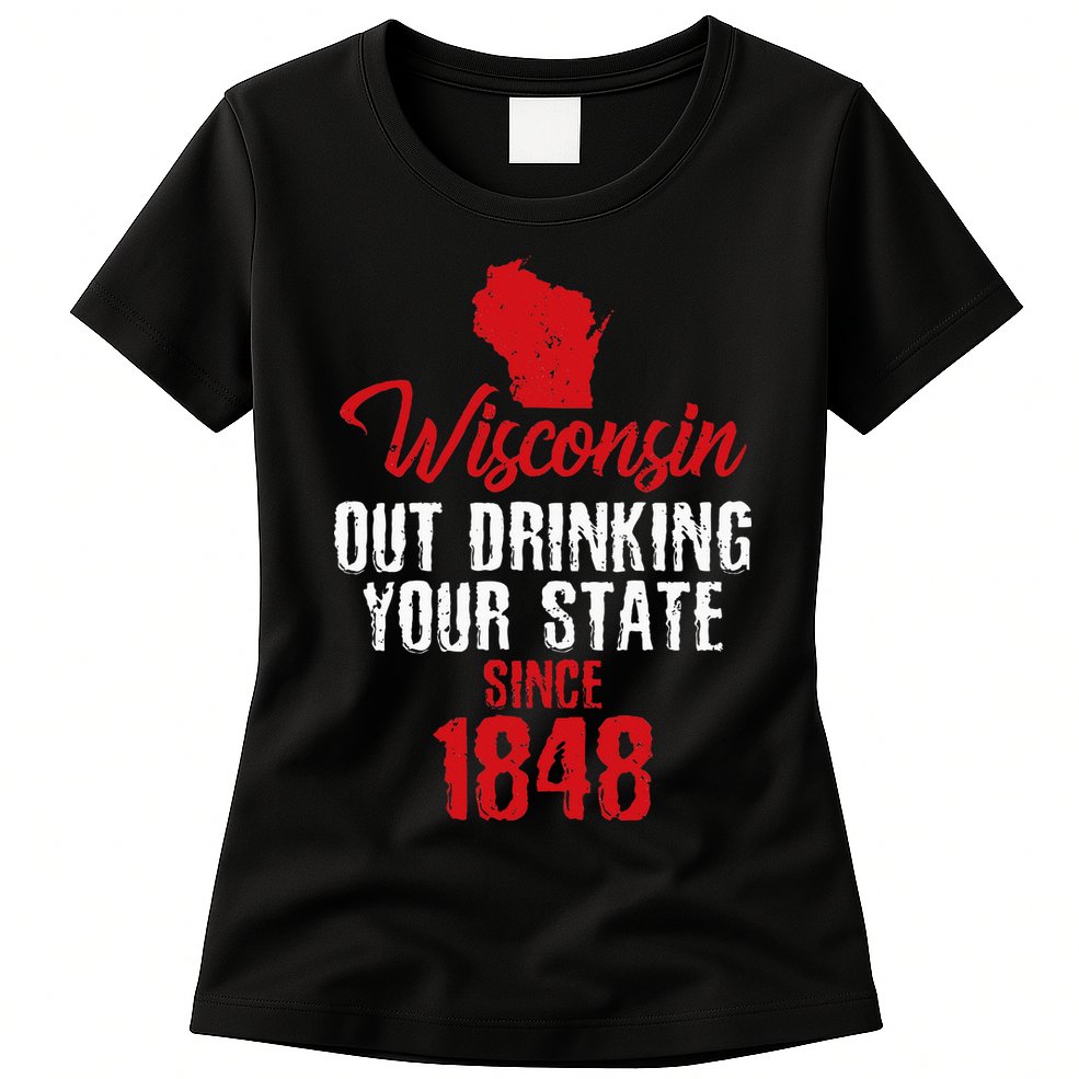 Wisconsin Out Drinking Your State Since 1848 Womens T-Shirt