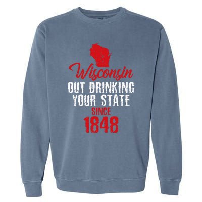 Wisconsin Out Drinking Your State Since 1848 Garment-Dyed Sweatshirt