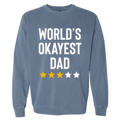 Worlds Okayest Dad Funny Best Daddy Ever Fathers Day Garment-Dyed Sweatshirt