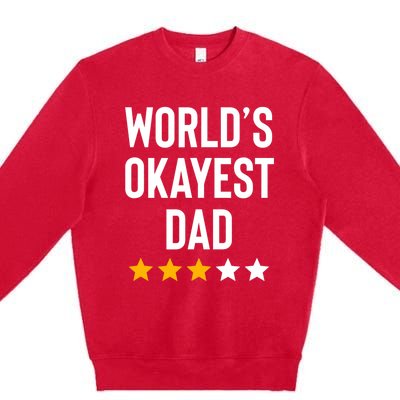 Worlds Okayest Dad Funny Best Daddy Ever Fathers Day Premium Crewneck Sweatshirt