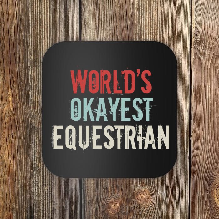 Worlds Okayest Equestrian Horse Rider Horseback Riding Lover Coaster