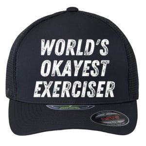 Worlds Okayest Exerciser Funny Exercise Workout Lover Runner Flexfit Unipanel Trucker Cap