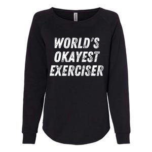 Worlds Okayest Exerciser Funny Exercise Workout Lover Runner Womens California Wash Sweatshirt