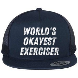 Worlds Okayest Exerciser Funny Exercise Workout Lover Runner Flat Bill Trucker Hat