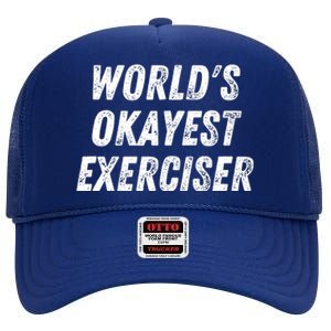 Worlds Okayest Exerciser Funny Exercise Workout Lover Runner High Crown Mesh Back Trucker Hat