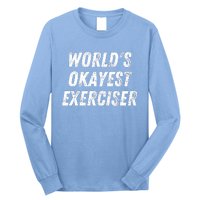 Worlds Okayest Exerciser Funny Exercise Workout Lover Runner Long Sleeve Shirt