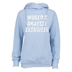 Worlds Okayest Exerciser Funny Exercise Workout Lover Runner Womens Funnel Neck Pullover Hood