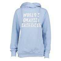 Worlds Okayest Exerciser Funny Exercise Workout Lover Runner Womens Funnel Neck Pullover Hood