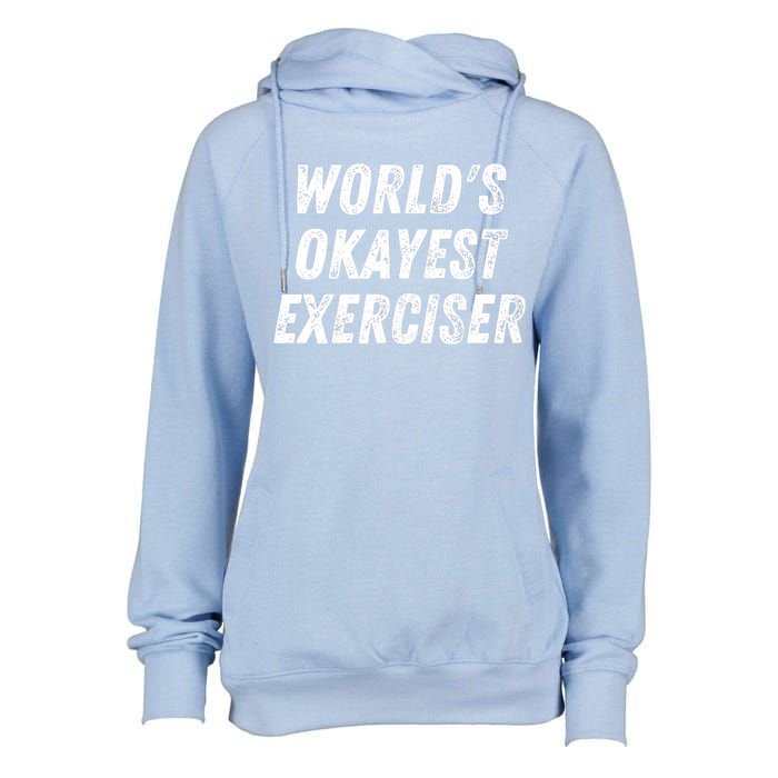 Worlds Okayest Exerciser Funny Exercise Workout Lover Runner Womens Funnel Neck Pullover Hood