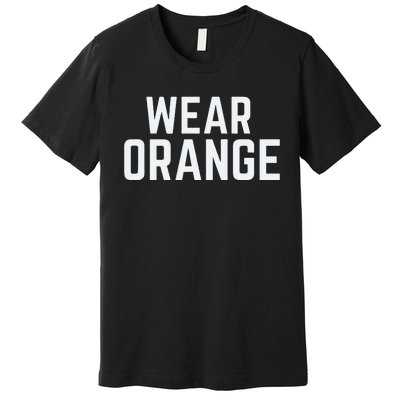 Wear Orange End Gun Violence Awareness Protect Our Children Premium T-Shirt