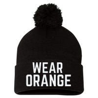 Wear Orange End Gun Violence Awareness Protect Our Children Pom Pom 12in Knit Beanie