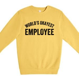 World’S Okayest Employee Funny Employee Best Employee Ever Greatest Employee Premium Crewneck Sweatshirt