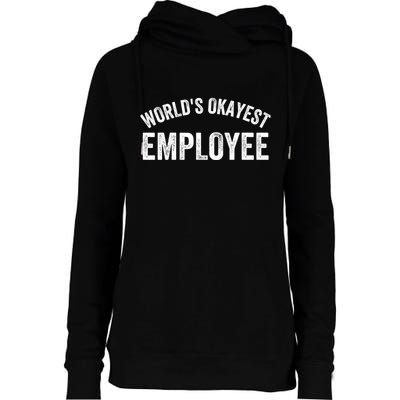 World’S Okayest Employee Funny Employee Best Employee Ever Greatest Employee Womens Funnel Neck Pullover Hood