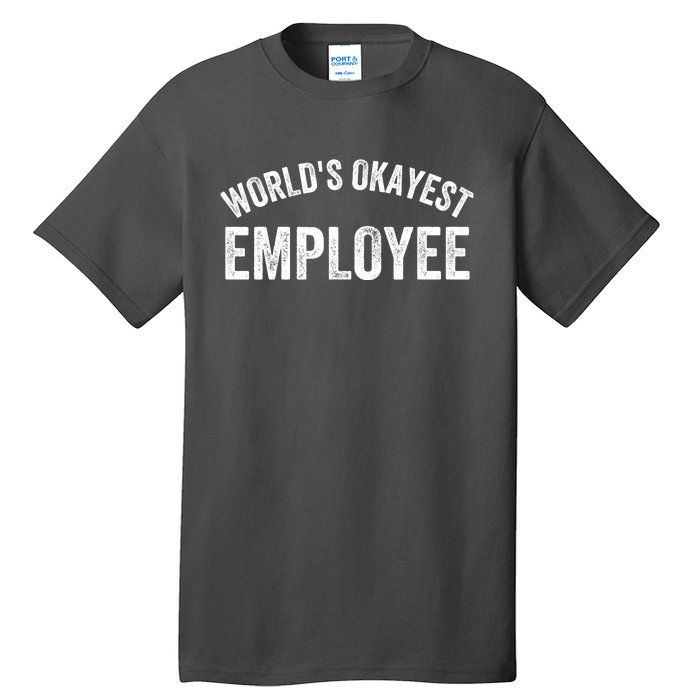 World’S Okayest Employee Funny Employee Best Employee Ever Greatest Employee Tall T-Shirt