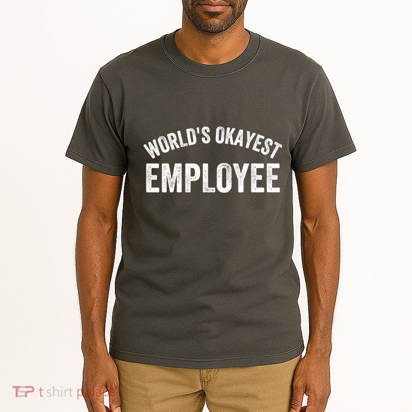 World’S Okayest Employee Funny Employee Best Employee Ever Greatest Employee Tall T-Shirt