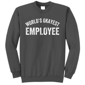 World’S Okayest Employee Funny Employee Best Employee Ever Greatest Employee Tall Sweatshirt