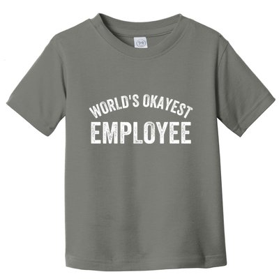 World’S Okayest Employee Funny Employee Best Employee Ever Greatest Employee Toddler T-Shirt