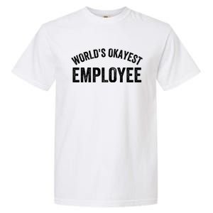 World’S Okayest Employee Funny Employee Best Employee Ever Greatest Employee Garment-Dyed Heavyweight T-Shirt