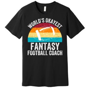 World’s Okayest Fantasy Football Coach Funny Fantasy Football Fantasy Football Premium T-Shirt