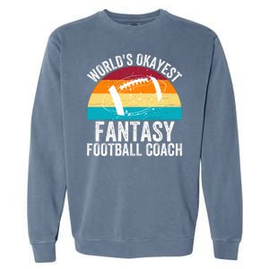 World’s Okayest Fantasy Football Coach Funny Fantasy Football Fantasy Football Garment-Dyed Sweatshirt