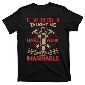 Working On Fire Taught Me Hard Work And Every Curse Word Imaginable T-Shirt