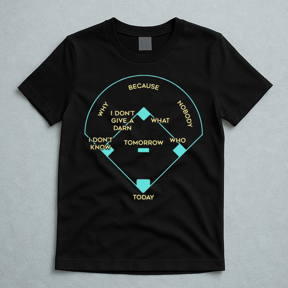 Who's on First Funny Baseball Positions Names T-Shirt