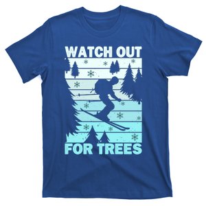 Watch Out For Trees Funny Skier Quote Funny Skiing Cool Gift T-Shirt