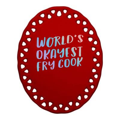 Worlds Okayest Fry Cook Funny Chef Restaurant Cute Gift Ceramic Oval Ornament