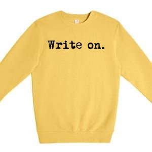 Write On Funny Novelty Writing Gift For Writers Gift Premium Crewneck Sweatshirt