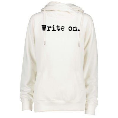 Write On Funny Novelty Writing Gift For Writers Gift Womens Funnel Neck Pullover Hood