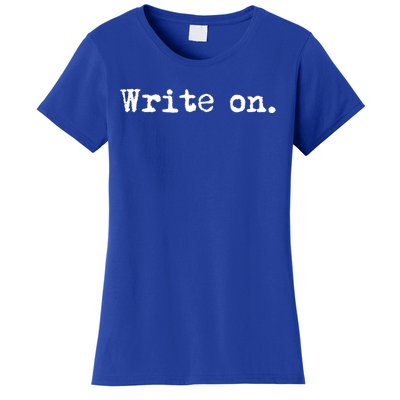 Write On Funny Novelty Writing Gift For Writers Gift Women's T-Shirt