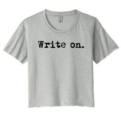 Write On Funny Novelty Writing Gift For Writers Gift Women's Crop Top Tee