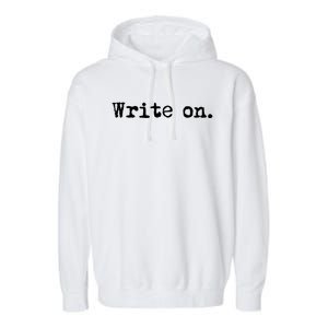 Write On Funny Novelty Writing Gift For Writers Gift Garment-Dyed Fleece Hoodie