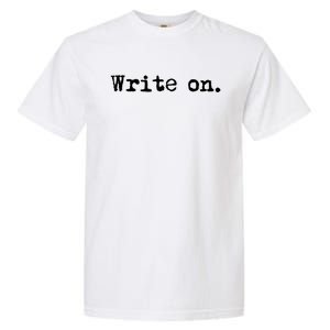 Write On Funny Novelty Writing Gift For Writers Gift Garment-Dyed Heavyweight T-Shirt