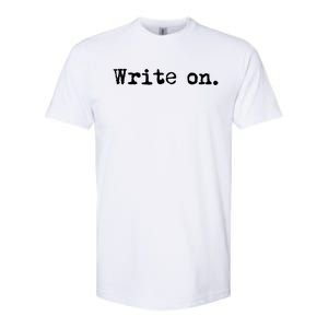 Write On Funny Novelty Writing Gift For Writers Gift Softstyle CVC T-Shirt