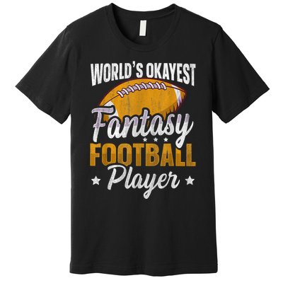 Worlds Okayest Fantasy Football Player Fantasy Football Premium T-Shirt