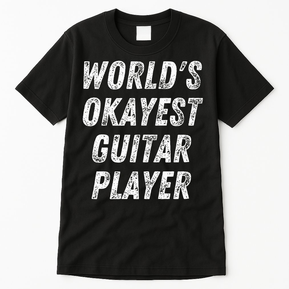 WorldS Okayest Guitar Player Funny Guitarist Guitar Lover Tall T-Shirt
