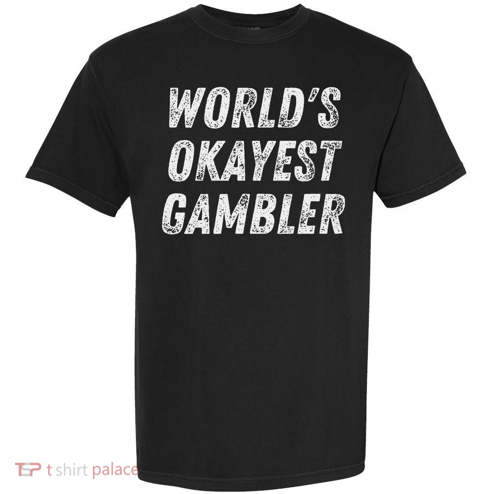 Worlds Okayest Gambler Funny Gambling Las Vegas Poker Player Garment-Dyed Heavyweight T-Shirt