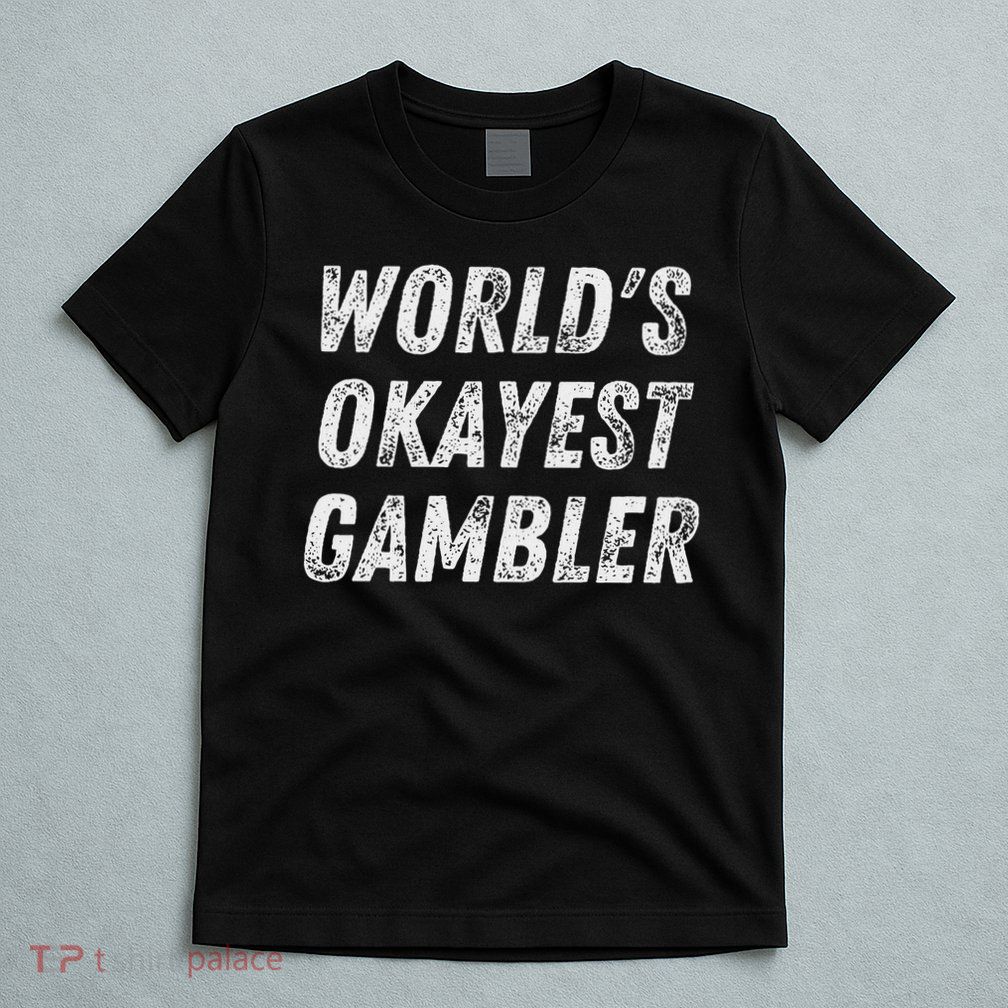 Worlds Okayest Gambler Funny Gambling Las Vegas Poker Player T-Shirt