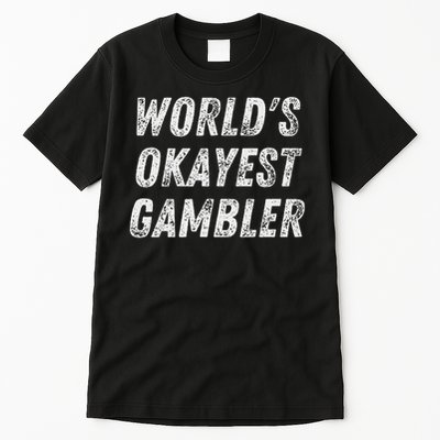 Worlds Okayest Gambler Funny Gambling Las Vegas Poker Player Tall T-Shirt