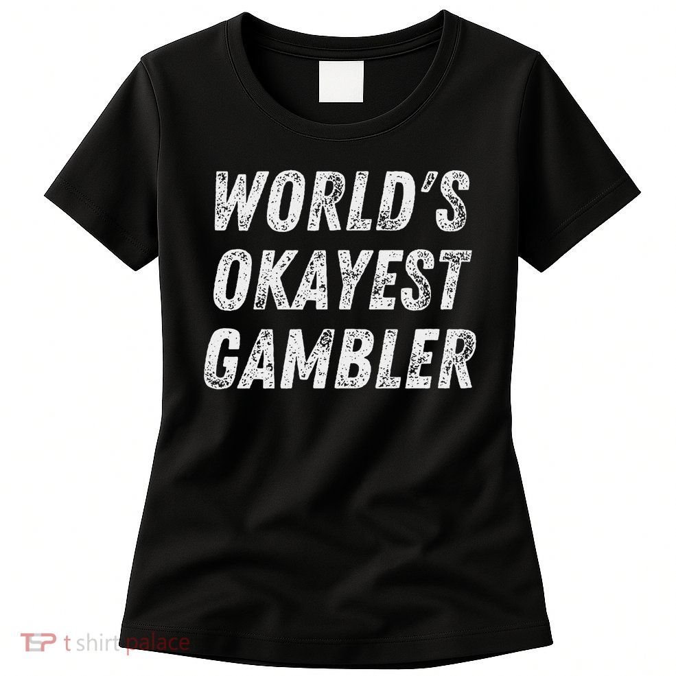 Worlds Okayest Gambler Funny Gambling Las Vegas Poker Player Womens T-Shirt