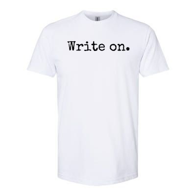 Write On Gift Funny Novelty Writing Gift For Writers Gift Softstyle® CVC T-Shirt